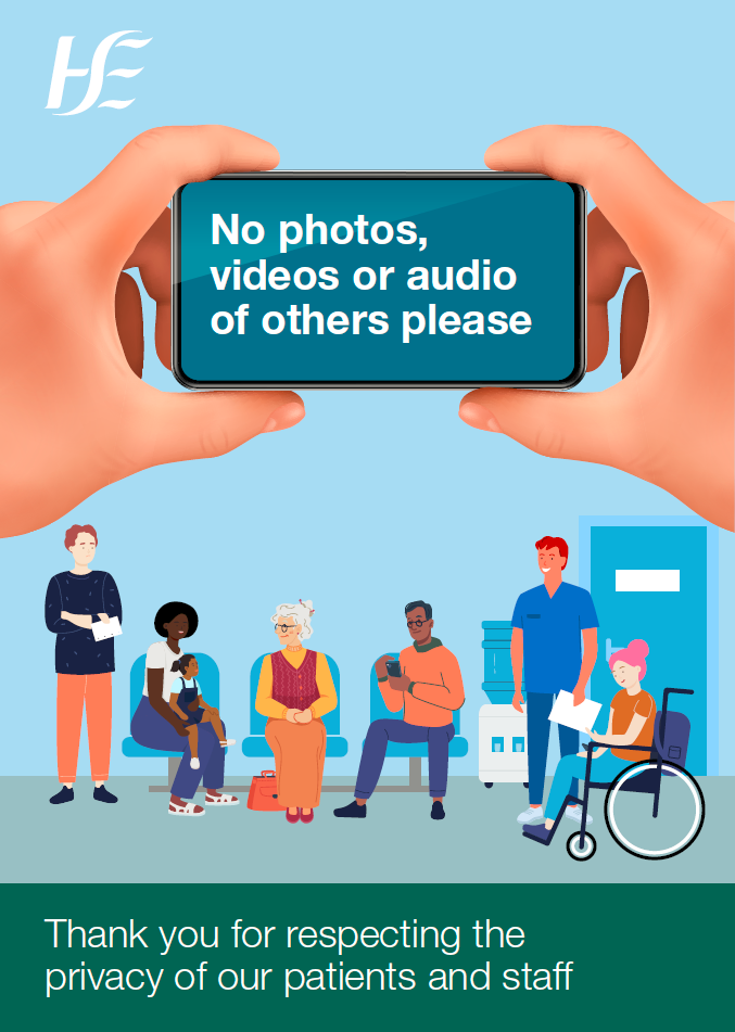 HSE No Photos Video or Audio of others Image No Photos Video or Audio of others please. Thank you for respecting the privacy of our patients and staff.
